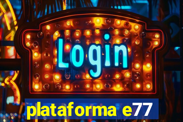 plataforma e77